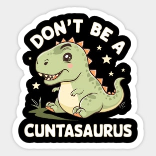 don't be a cuntasaurus Sticker